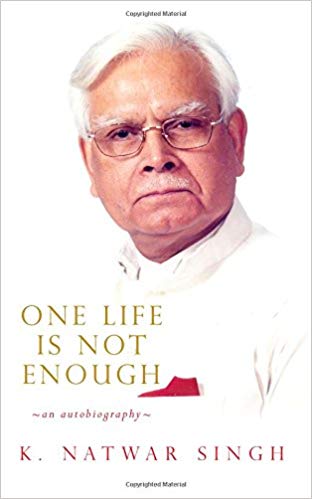 ONE LIFE IS NOT ENOUGH natwar singh