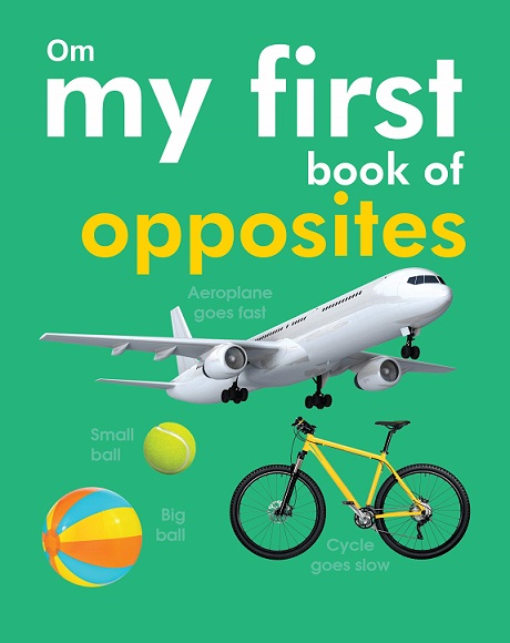 MY FIRST BOOK OF OPPOSITES om kidz