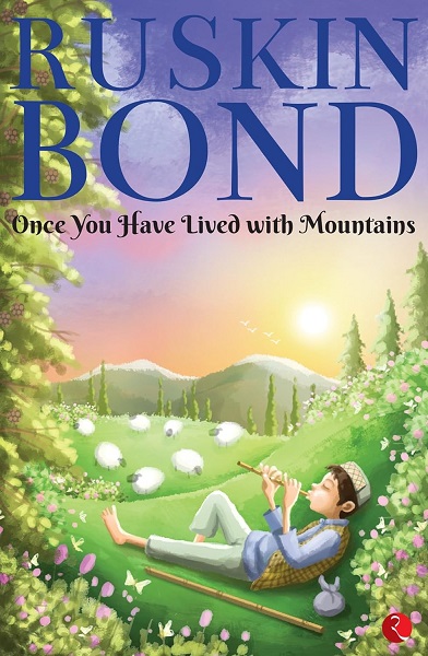 ONCE YOU HAVE LIVED WITH MOUNTAINS