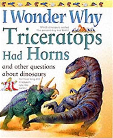 I WONDER WHY TRICERATOPS HAD HORNS