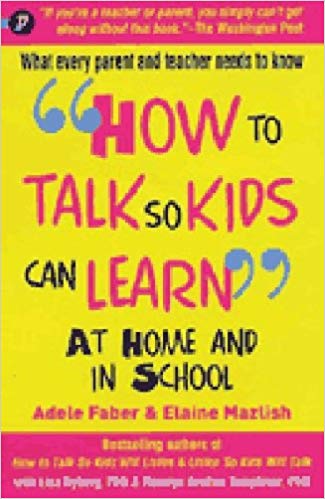 HOW TO TALK SO KIDS CAN LEARN AT HOME AND IN SCHOOL 