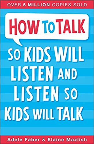 HOW TO TALK SO KIDS WILL LISTEN & LISTEN SO KIDS WILL TALK 