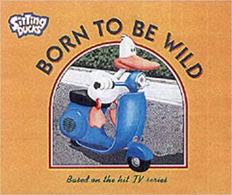 BORN TO BE WILD sitting ducks 