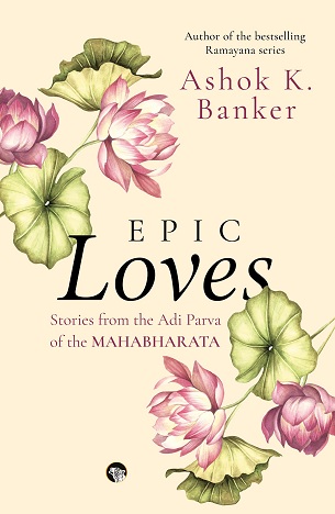 EPIC LOVE stories from the adi parva of the mahabharata