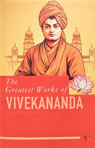 THE GREATEST WORKS OF VIVEKANANDA