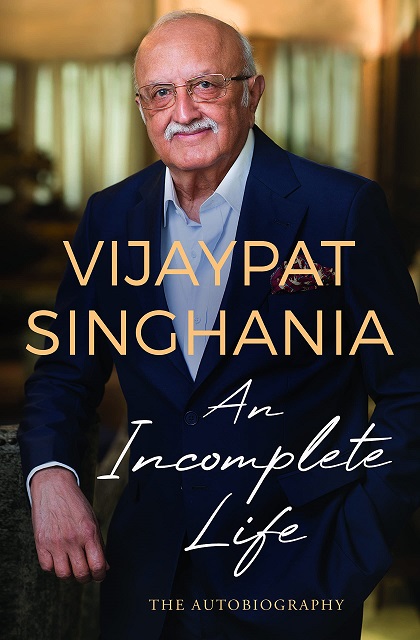 AN INCOMPLETE LIFE vijaypat singhania