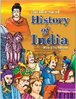 THE ILLUSTRATED HISTORY OF INDIA FOR CHILDREN