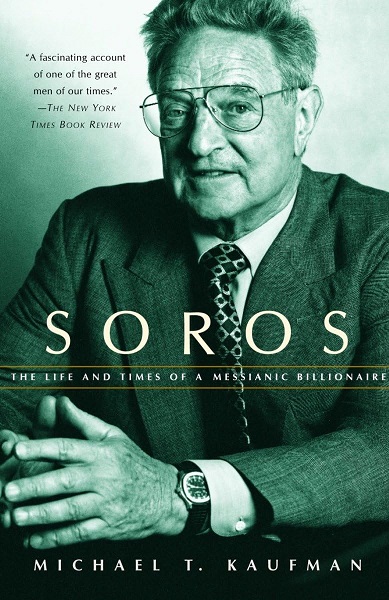 SOROS the life and times of messianic billionaire