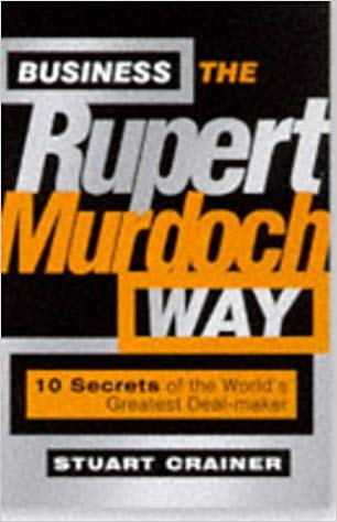 BUSINESS THE RUPERT MURDOCH WAY 