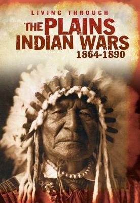 LIVING THROUGH THE PLAINS INDIAN WARS 1864-1890