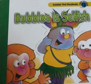 BUBBLES IS SELFISH