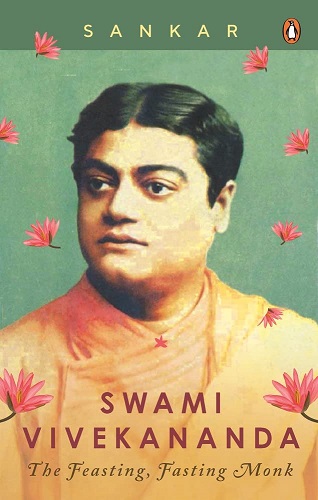 SWAMI VIVEKANANDA the feasting fasting monk