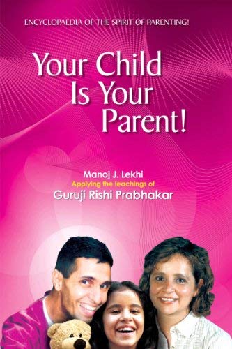 YOUR CHILD IS YOUR PARENT