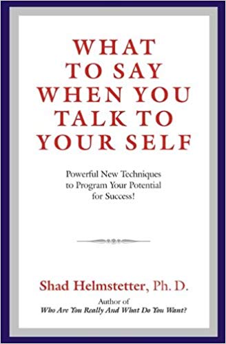 WHAT TO SAY WHEN YOU TALK TO YOUR SELF