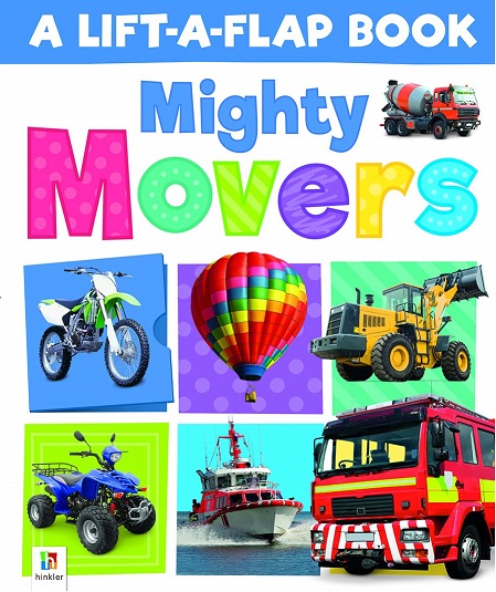 A LIFT A FLAP BOOK MIGHTY MOVERS