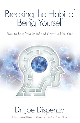 BREAKING THE HABIT OF BEING YOURSELF