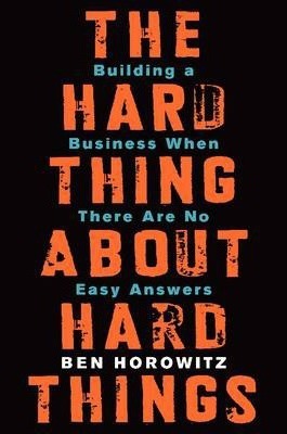 THE HARD THING ABOUT HARD THINGS