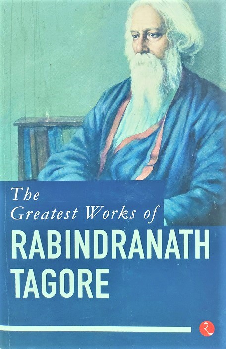 THE GREATEST WORKS OF RABINDRANATH TAGORE