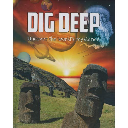 DIG DEEP UNCOVER THE WORLD'S MYSTERIES
