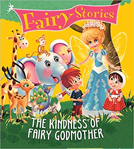 THE KINDNESS OF FAIRY GODMOTHER fairy stories