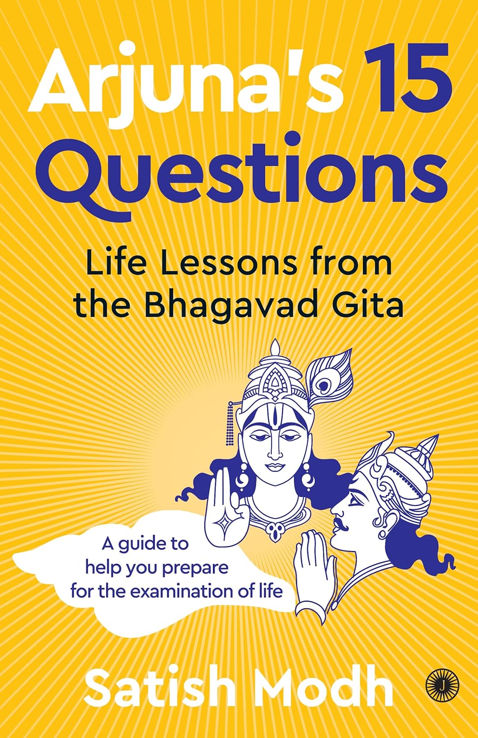 ARJUNA'S 15 QUESTIONS life lessons from the bhagavad gita