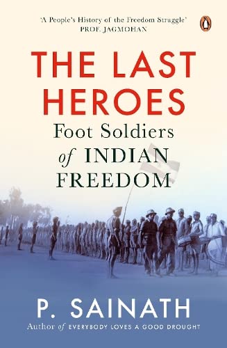 THE LAST HEROES foot soldiers of indian freedom