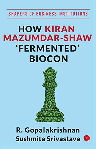 HOW KIRAN MAZUMDAR SHAW FERMENTED BIOCON