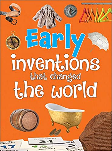 EARLY inventions that changed the world