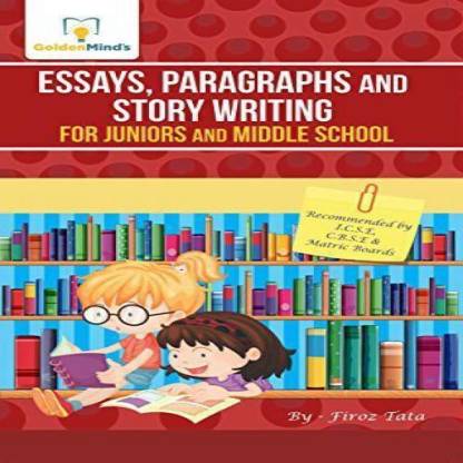 ESSAYS PARAGRAPHS AND STORY WRITING FOR JUNIORS AND MIDDLE SCHOOL 