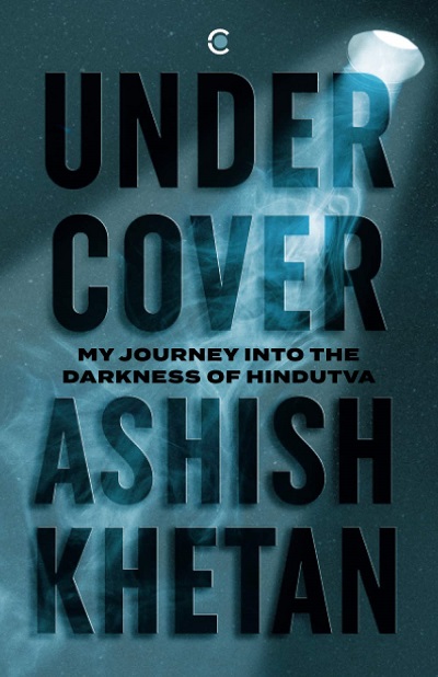 UNDERCOVER my journey into the darkness of hindutva