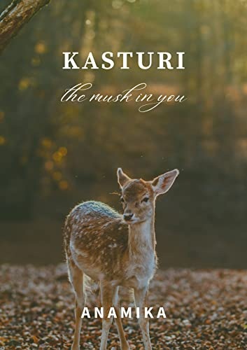 KASTURI the musk in you