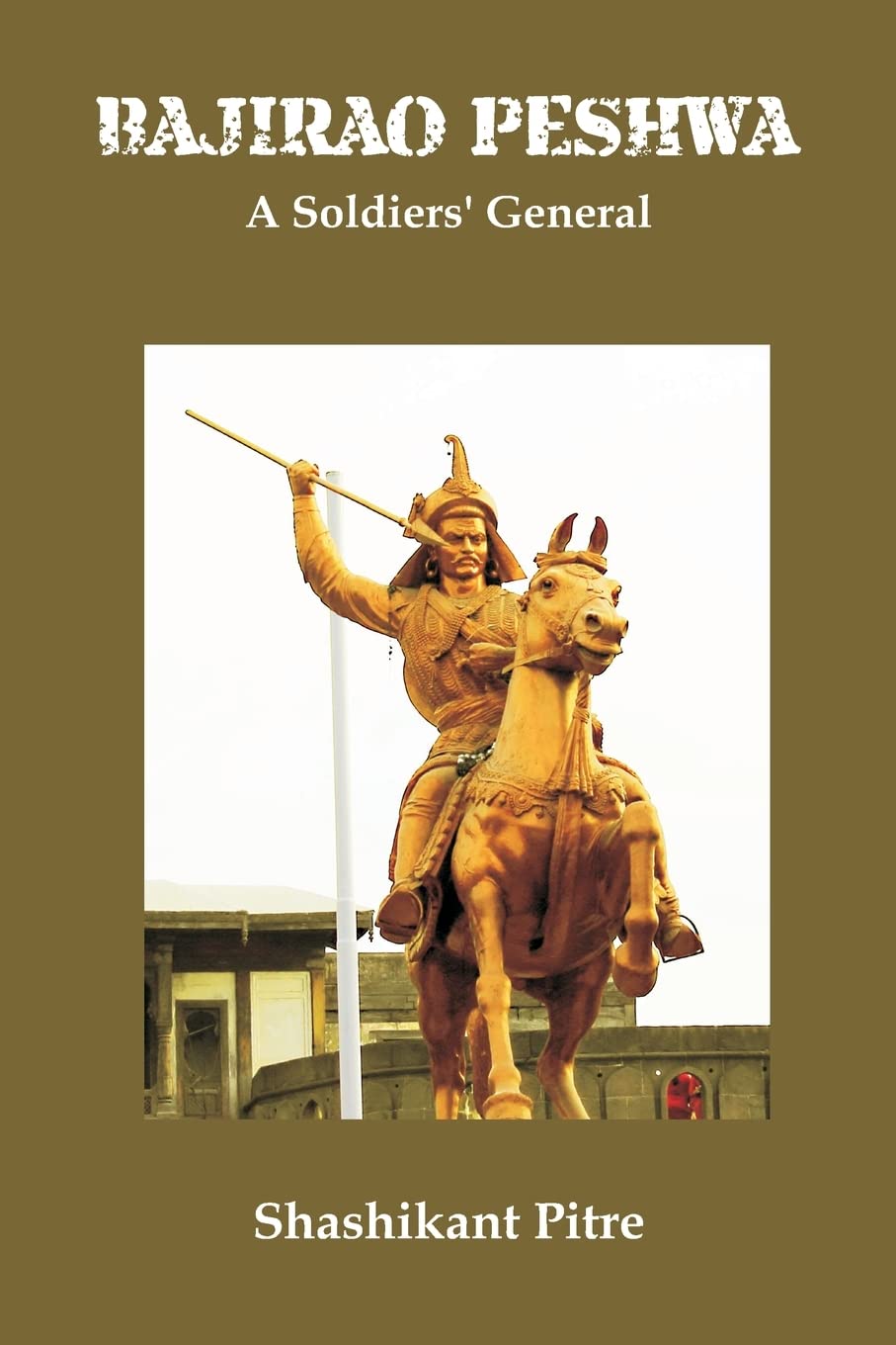 BAJIRAO PESHWA A SOLDIERS GENERAL