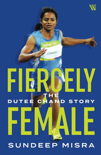 FIERCELY FEMALE the dutee chand story