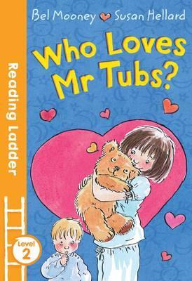 WHO LOVES MR TUBS reading ladder L2