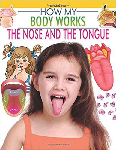 HOW MY BODY WORKS the nose and the tongue