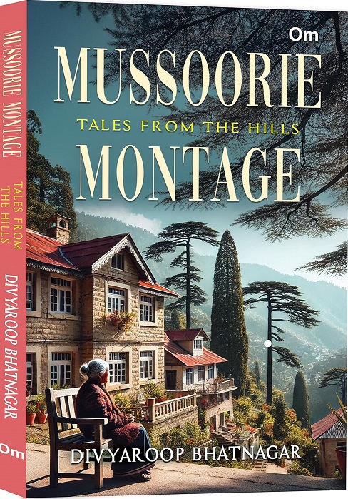 MUSSOORIE MONTAGE tales from the hills