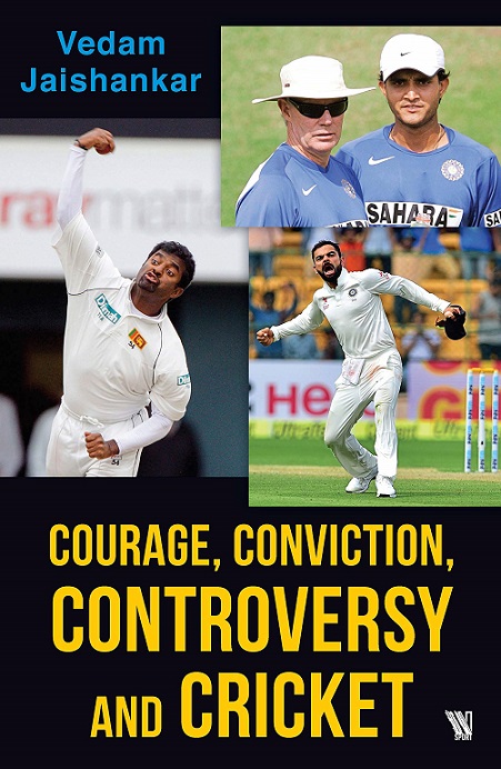 COURAGE CONNVICTION CONTROVERSY AND CRICKET