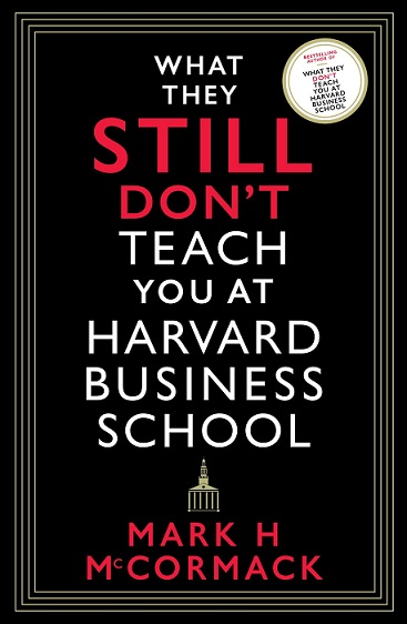 WHAT THEY STILL DON'T TEACH YOU AT HARVARD BUSINESS SCHOOL