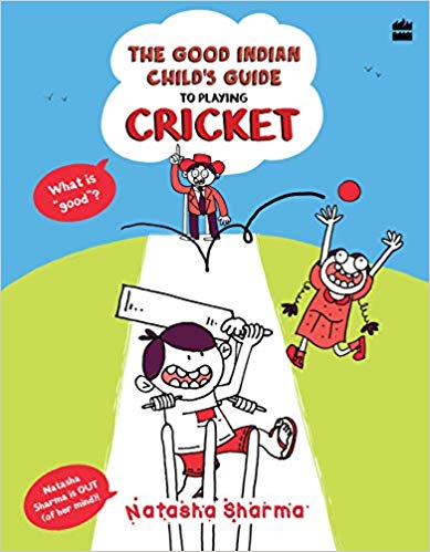 THE GOOD INDIAN CHILD'S GUIDE TO PLAYING CRICKET